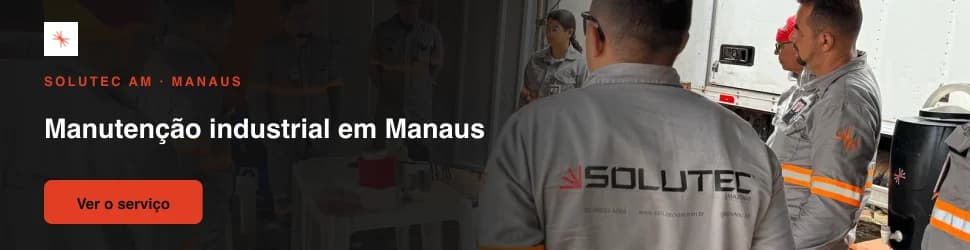 Manutenção industrial em Manaus com a Solutec AM